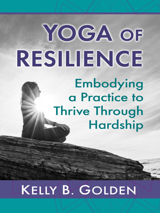 Title details for Yoga of Resilience by Kelly B. Golden - Available